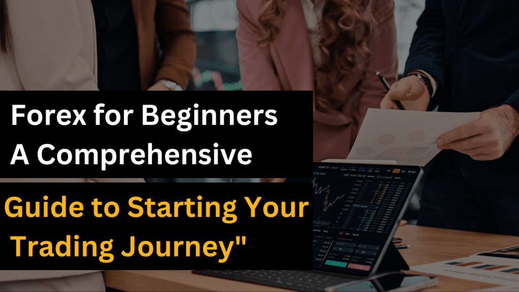 Forex for Beginners: A Comprehensive Guide to Starting Your Trading Journey